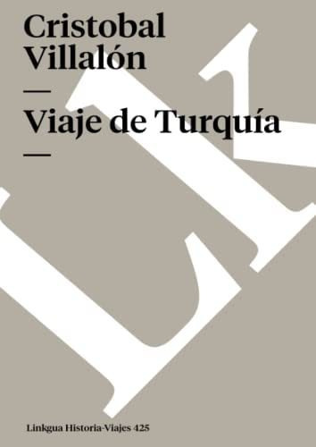 Viaje De Turquía (historia-viajes) (spanish Edition), De Villalón, Cristobal. Editorial Linkgua, Tapa Blanda En Español