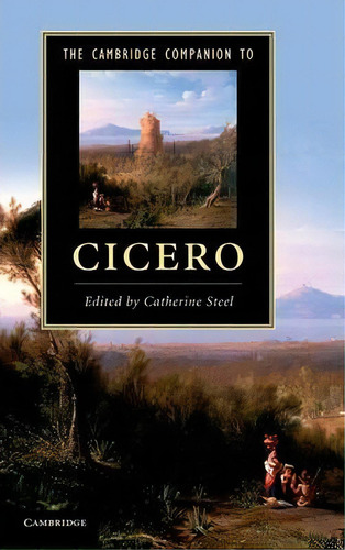 Cambridge Companions To Literature: The Cambridge Companion To Cicero, De Catherine Steel. Editorial Cambridge University Press, Tapa Dura En Inglés