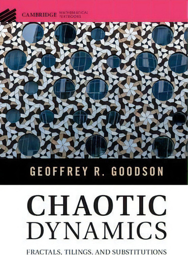 Chaotic Dynamics : Fractals, Tilings, And Substitutions, De Geoffrey R. Goodson. Editorial Cambridge University Press En Inglés