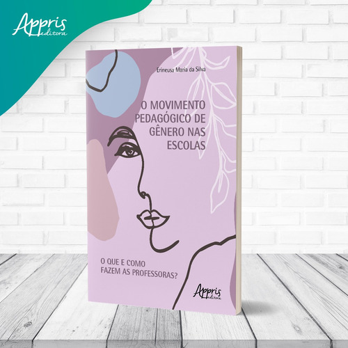 Movimento pedagógico de gênero nas escolas: o que e como fazem as professoras?, de Silva, Erineusa Maria da. Editorial Appris Editora e Livraria Eireli - ME, capa mole em português, 2021