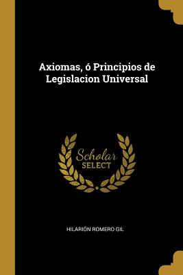 Libro Axiomas, Ã³ Principios De Legislacion Universal - G...