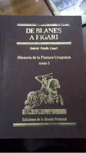 Libro De Blanes A Figari  Historia De La Pintura Uruguaya 1