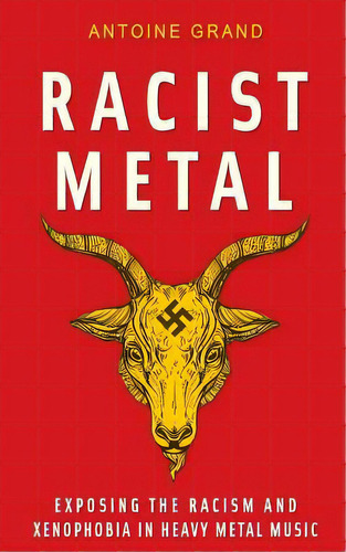 Racist Metal : Exposing The Racism And Xenophobia In Heavy Metal Music, De Antoine Grand. Editorial Createspace Independent Publishing Platform, Tapa Blanda En Inglés