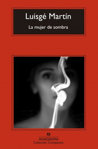 Mujer De Sombra, La, De Luisgé Martín. Editorial Anagrama, Tapa Blanda En Español