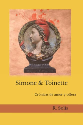 Simone & Toinette: Cronicas De Amor Y Colera