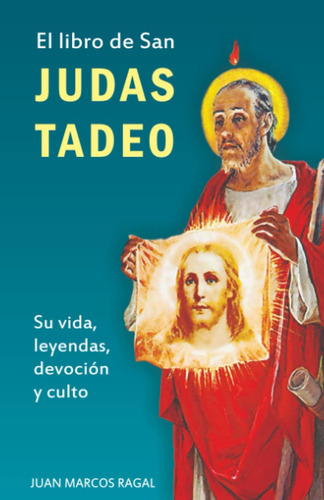 Libro: El Libro De San Judas Tadeo: Su Vida, Leyendas, Devoc