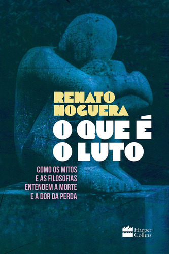 O que é o luto: Como os mitos e as filosofias entendem a morte e a dor da perda, de Noguera, Renato. Casa dos Livros Editora Ltda, capa mole em português, 2022