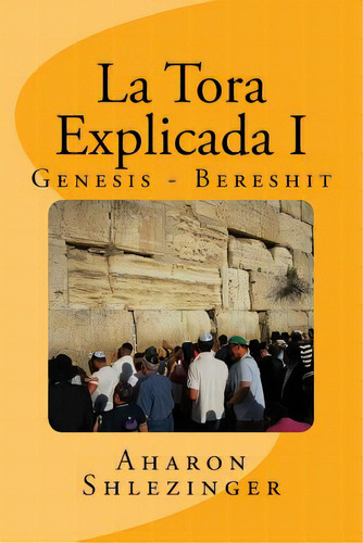 La Tora Explicada I: Genesis - Bereshit, De Shlezinger, Aharon. Editorial Createspace, Tapa Blanda En Español