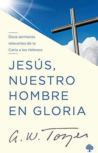 Libro Jesús Nuestro Hombre En Gloria - A. W. Tozer