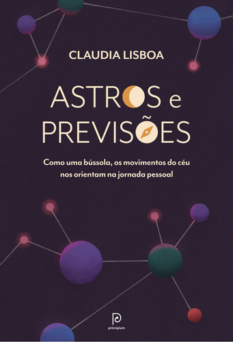 Astros E Previsões: Como Uma Bússola, Os Movimentos Do Cé, De Lisboa, Claudia. Editora Principium, Capa Mole Em Português