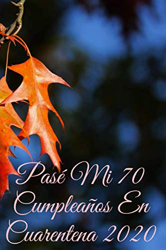 Pase Mi 70 Cumpleaños En Cuarentena 2020: Un Cuaderno Para A