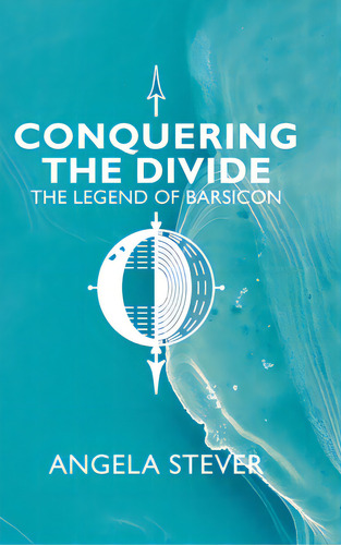 Conquering The Divide: The Legend Of Barsicon, De Stever, Angela. Editorial Tellwell Talent, Tapa Dura En Inglés