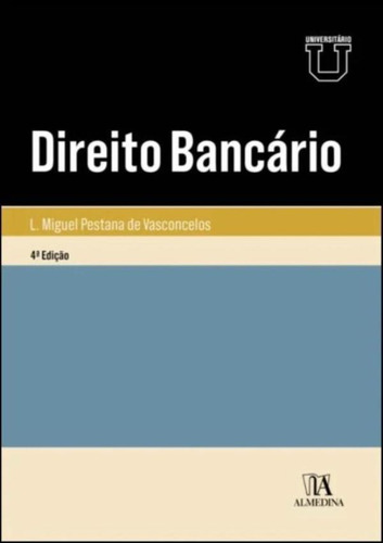 Direito Bancario: Direito Bancario, De Vasconcelos,l. Miguel Pestana De. Editora Almedina, Capa Mole, Edição 4ª Em Português, 2022