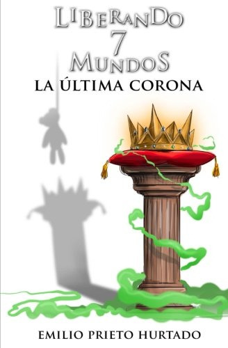 La Ultima Corona: Liberando 7 Mundos -parte Ii-: Volume 3 -f