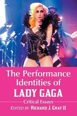 Libro The Performance Identities Of Lady Gaga - Richard J...