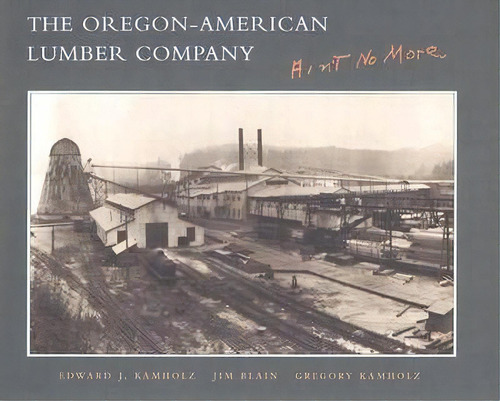 The Oregon-american Lumber Company, De Edward J. Kamholz. Editorial Stanford University Press, Tapa Dura En Inglés