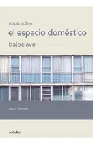 Comprar Bajo Clave, Notas Sobre El Espacio Doméstico, De Aleman. Ed