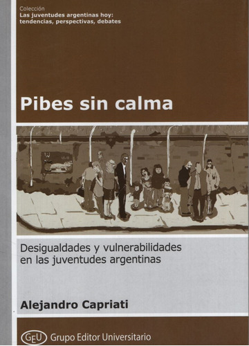 Pibes Sin Calma - Alejandro Capriati, De Capriati, Alejandro. Editorial Grupo Editor Universitario, Tapa Blanda En Español, 2023