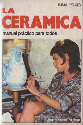 La Cerámica. Manual Para Todos. Imma Prats.