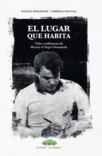 El Lugar Que Habita - Vida Y Militancia De Hector El Negro D