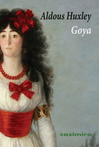 Goya, de Huxley, Aldous. Editorial CASIMIRO, tapa blanda, edición 1 en español, 2024