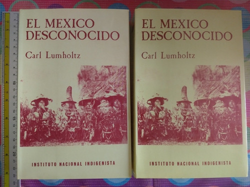 Libró El México Desconocido Carl Lumholtz 1 Y 2 Y