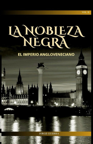 La Nobleza Negra: Ell Imperio Angloveneciano, De Jorge Guerra. Editorial Independently Published, Tapa Blanda En Español