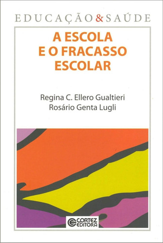 A escola e o fracasso escolar, de Gualtieri, Regina C. Ellero. Editorial Cortez Editora e Livraria LTDA, capa mole em português, 2012