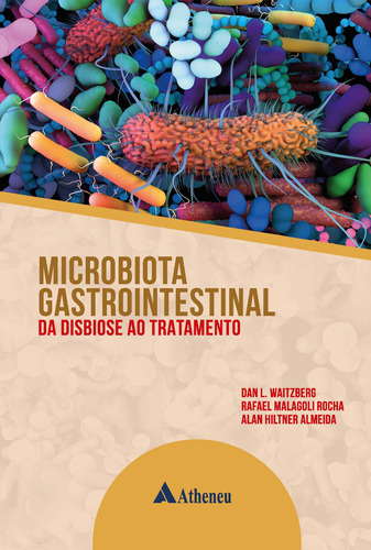 Microbiota Gastrointestinal: Da Disbiose ao Tratamento, de Waitzberg, Dan L.. Editora Atheneu Ltda, capa dura em português, 2021
