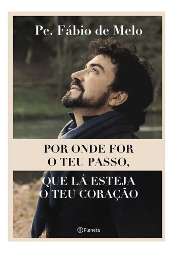 Livro Por Onde For O Teu Passo Que Lá Padre Fabio De Melo