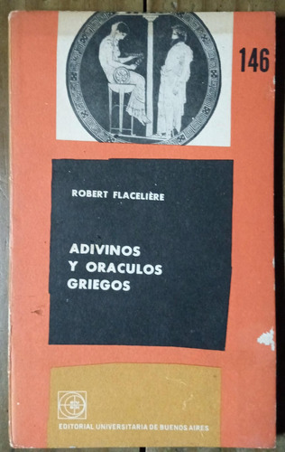 Adivinos Y Oráculos Griegos - Robert Flacelière - Eudeba