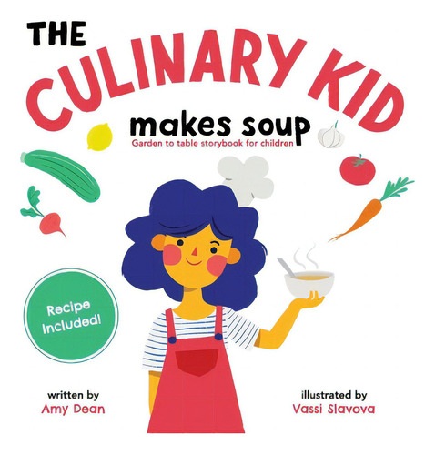 The Culinary Kid Makes Soup: Garden To Table Storybook For Children, De Dean, Amy., Vol. 1. Editorial Lightning Source Inc, Tapa Blanda En Inglés