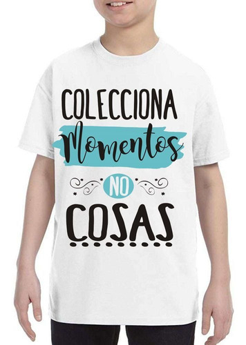 Remera De Niño Frase Colecciona Momentos No Cosas