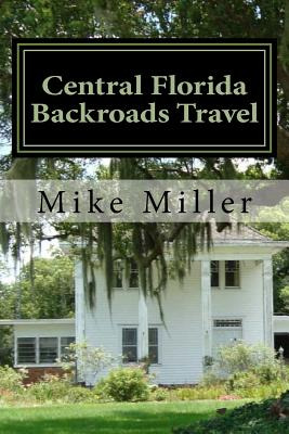 Libro Central Florida Backroads Travel: Day Trips Off The...