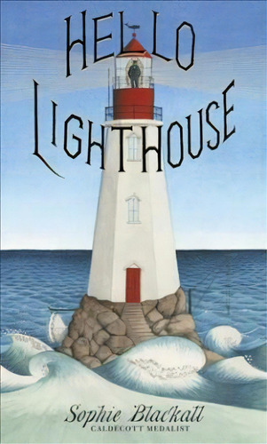 Hello Lighthouse, De Sophie Blackall. Editorial Little Brown Books For Young Readers, Tapa Dura En Inglés