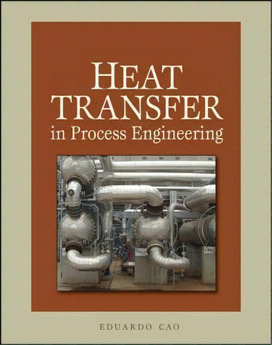 Heat Transfer In Process Engineering, De Eduardo Cao. Editorial Mcgraw-hill Education - Europe, Tapa Dura En Inglés