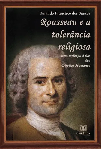 Rousseau E A Tolerância Religiosa, De Ronaldo Francisco Dos Santos. Editorial Dialética, Tapa Blanda En Portugués, 2021