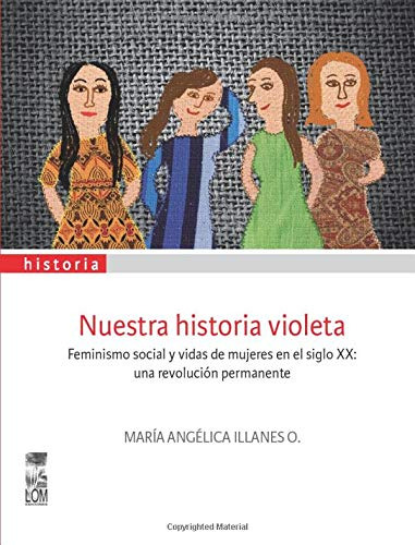 Nuestra Historia Violeta: Feminismo Social Y Vidas De Mujere