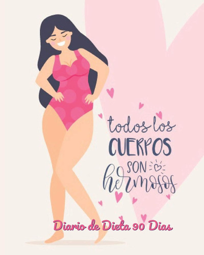 Todos Los Cuerpos Son Hermosos Diario De Dieta 90 Dias: Libr