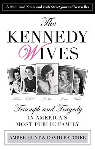 Kennedy Wives Triumph And Tragedy In Americas Most Public Fa