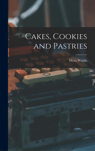 Cakes, Cookies And Pastries, De Waldo, Myra. Editorial Hassell Street Pr, Tapa Dura En Inglés
