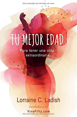 Tu Mejor Edad: Para Tener Una Vida Extraordinaria (spanish E