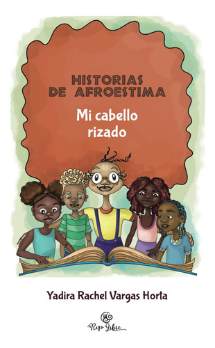 Libro: Historias De Afroestima: Mi Cabello Rizado (spanish E