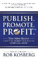 Libro Publish. Promote. Profit. : The New Rules Of Writin...