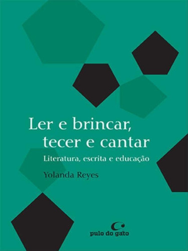 Ler E Brincar, Tecer E Cantar: Literatura, Escrita E Educação, De Reyes, Yolanda. Editora Pulo Do Gato, Capa Mole, Edição 1ª Edição - 2012 Em Português