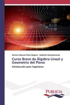 Comprar Libro: Curso Breve De Álgebra Lineal Y Geometría Del Plano: