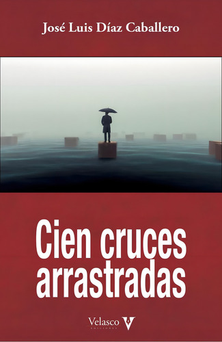 Cien Cruces Arrastradas, De Diaz Caballero, Jose Luis., Vol. 1. Editorial Velasco Ediciones, Tapa Blanda, Edición 1 En Castellano, 2022