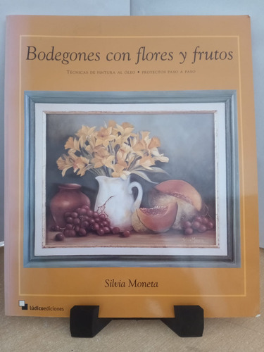 Bodegones Con Flores Y Frutos Silvia Moneta