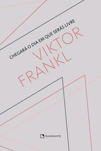 Chegará o dia em que serás livre, de Frankl, Viktor. Quadrante Editora, capa mole em português, 2022