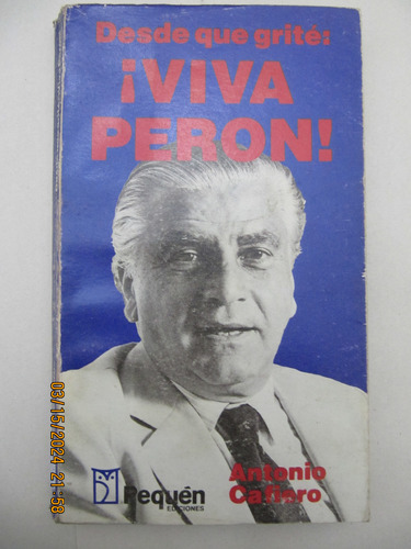 Desde Que Grite ¡viva Peron ! Antonio Cafiero 1983